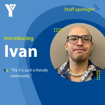 Staff spotlight. Introducing Ivan. "The Y is such a friendly community."