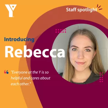 Staff spotlight. Introducing Rebecca. "Everyone at the Y is so helpful and cares about each other."